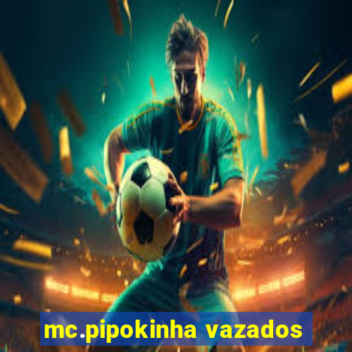 mc.pipokinha vazados